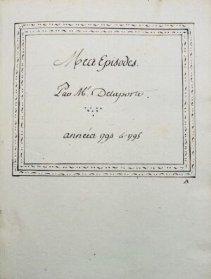 [Convention thermidorienne. Manuscrit]. Mes Épisodes par Mr. Delaporte. Années 1794 & 1795.
