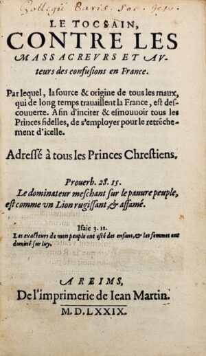 [HOTMAN (François)]. Le Tocsain contre les massacreurs et auteurs des confusions en France. Par lequel, la source & origine de tous les maux, qui de longtemps travaillent la France, est découverte. Afin d’inciter & esmouvoir tous les princes fidelles, de s’employer pour le retranchement d’icelle. Adressé à tous les Princes Chrestiens.