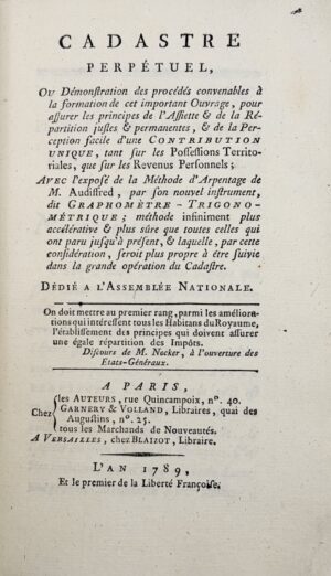 BABEUF (François-Noël, dit Gracchus) & Jean-Pierre Audiffred. Cadastre perpétuel, ou Démonstration des procédés convenables à la formation de cet important Ouvrage, pour assurer les principes de l'Assiette & de la Répartition justes & permanentes, & de la perception facile d'une contribution unique, tant sur les possessions territoriales, que sur les revenus personnels ; Avec l'exposé de la Méthode d'arpentage de M. Audiffred, par son nouvel instrument, dit graphomètre-trigonométrique ; Dédié à l'Assemblée nationale.