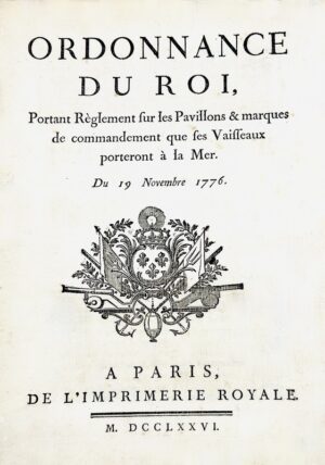 Marine Royale. Ordonnance du roi, portant règlement sur les Pavillons & marques de commandement que ses vaisseaux porteront à la mer. Du 19 novembre 1776.