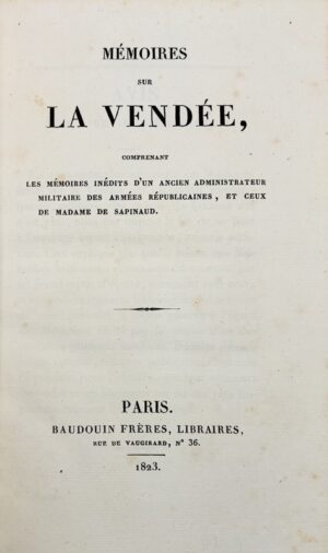 SAPINAUD DE BOISHUGUET (Jeanne-Ambroise-Michel-Marie Talour de La Cartrie, de). Mémoires sur la Vendée, comprenant les mémoires inédits d'un ancien administrateur militaire des armées républicaines, et ceux de Madame de Sapinaud.
