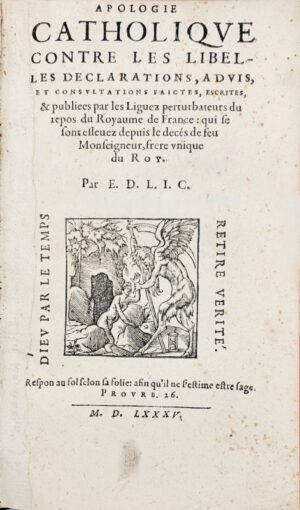 [BELLOY (Pierre de)]. Apologie catholique contre les libelles declarations, advis, et consultations faictes, escrites, & publiees par les Liguez perturbateurs du repos du royaume de France : qui se sont eslevez depuis le decés de feu Monseigneur, frere unique du Roy. Par E.D.L.I.C.