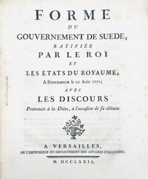 Forme du gouvernement de Suède ratifiée par le Roi et les États du royaume, à Stockholm le 21 Août 1772 ; avec les discours prononcés à la diète, à l'occasion de sa clôture.