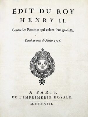 Édit du roy Henri II contre les femmes qui celent leur grossesse. Donné au mois de février 1556.