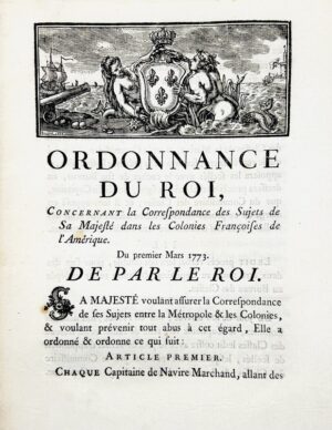 Ordonnance du roi concernant la correspondance des sujets de sa majesté dans les colonies françaises de l'Amérique. Du premier mars 1773.