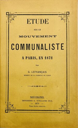 LEFRANCAIS (Gustave). Etude sur le mouvement communaliste à Paris, en 1871.
