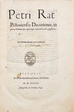 Rat (Pierre). [Coutume. Poitou. 1548]. Petri Rat Pictaviensis decurionis, In patrias Pictonum leges, quas vulgus consuetudines dicit, glossemata.