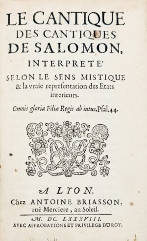 GUYON (Jeanne-Marie). Le Cantique des cantiques, de Salomon, interprété selon le sens mistique et la vraie représentation des États intérieurs.