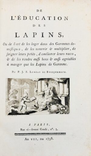 LUNEAU DE BOISJERMAIN (Pierre-Joseph-François). De l'Éducation des lapins, ou de l’art de les loger dans des Garennes domestiques, de les nourrir et multiplier de soigner leurs petits, d'améliorer leurs races et de les rendre aussi bons et aussi agréables à manger que les Lapins de Garenne. (Suivi de) Supplément à l’éducation des Lapins, Ou instructions nouvelles sur la manière de former des Garennes artificielles.