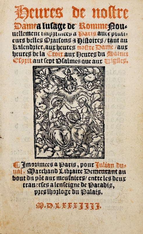 Heures de nostre Dame a l'usage de Romme Nouvellement imprimées à Paris, avec plusieurs belles Oraisons et Histoires / tant au Kalendrier, aux heures nostre Dame / aux heures de la Croix, aux Heures du Sainct Esprit / aux sept Psalmes que aux Vigiles.