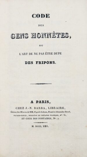 BALZAC (Honoré de). Code des Gens Honnêtes, ou l'Art de ne pas être dupe des Fripons.