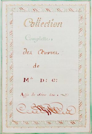 [Théâtre. Femmes dramaturges. Manuscrit]. Collection complette des oeuvres de Madame de D. G. âgée de seize ans.
