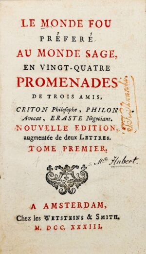 [HUBER (Marie)]. Le Monde fou préféré au monde sage, en vingt-quatre promenades de trois amis, Criton philosophe, Philon avocat, Eraste négociant. Nouvelle édition, augmentée de deux lettres.